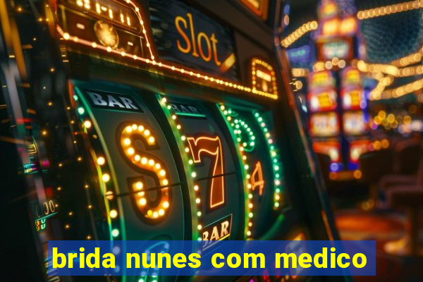 brida nunes com medico